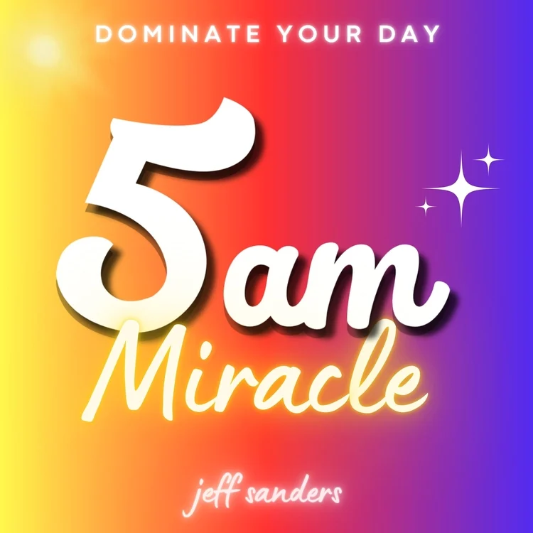 The 5 AM Miracle Podcast by Jeff Sanders